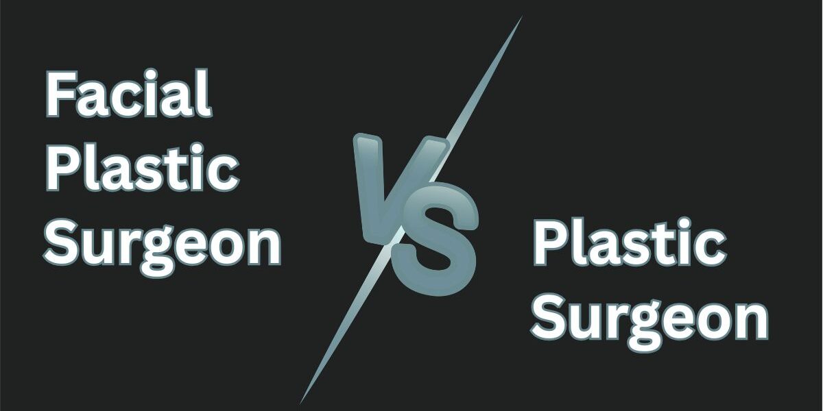 Facial Plastic Surgeon VS Plastic Surgeon: Who to Choose banner